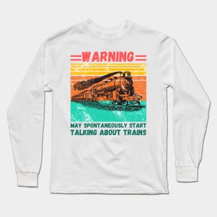 WARNING May Spontaneously Start Talking About TRAINS Long Sleeve T-Shirt